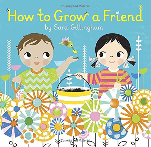 HOW TO GROW A FRIEND Book By Sara Gillingham